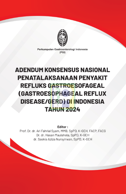 Adendum Konsensus Nasional Penatalaksanaan Penyakit Refluks Gastroesofageal (Gastroesophageal Reflux Disease / GERD) di Indonesia
